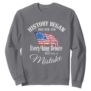 Funny History Began July 4th 1776 Everthing Before That Was A Mistake Sweatshirt 4th Of July TS11 Charcoal Print Your Wear