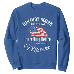 Funny History Began July 4th 1776 Everthing Before That Was A Mistake Sweatshirt 4th Of July TS11 Royal Blue Print Your Wear