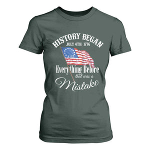 Funny History Began July 4th 1776 Everthing Before That Was A Mistake T Shirt For Women 4th Of July TS11 Dark Forest Green Print Your Wear