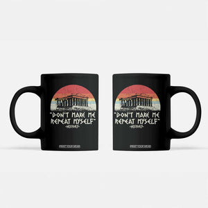 Funny History Don't Make Me Repeat Myself Coffee Mug TS09 Black Print Your Wear