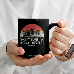 Funny History Don't Make Me Repeat Myself Coffee Mug TS09 Print Your Wear