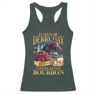 Funny Horse Racing Derby Day Racerback Tank Top It Must Be Derby Day Nice Hat Where Is The Bourbon TS11 Dark Forest Green Print Your Wear