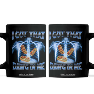 Funny Hot Dog Meme Coffee Mug I Got That Dawg In Me Hotdog Xray Humor TS11 Black Print Your Wear