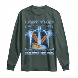 Funny Hot Dog Meme Long Sleeve Shirt I Got That Dawg In Me Hotdog Xray Humor TS11 Dark Forest Green Print Your Wear
