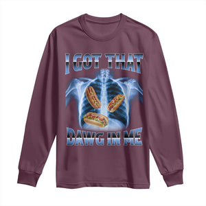 Funny Hot Dog Meme Long Sleeve Shirt I Got That Dawg In Me Hotdog Xray Humor TS11 Maroon Print Your Wear