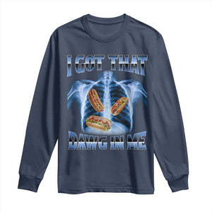 Funny Hot Dog Meme Long Sleeve Shirt I Got That Dawg In Me Hotdog Xray Humor TS11 Navy Print Your Wear