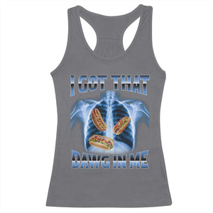 Funny Hot Dog Meme Racerback Tank Top I Got That Dawg In Me Hotdog Xray Humor TS11 Charcoal Print Your Wear