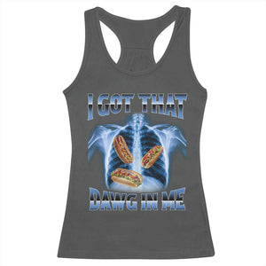 Funny Hot Dog Meme Racerback Tank Top I Got That Dawg In Me Hotdog Xray Humor TS11 Dark Heather Print Your Wear
