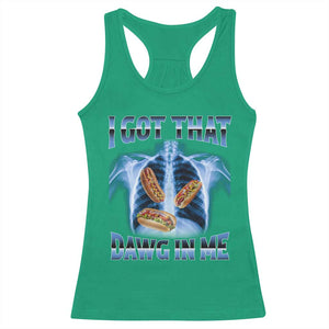 Funny Hot Dog Meme Racerback Tank Top I Got That Dawg In Me Hotdog Xray Humor TS11 Irish Green Print Your Wear