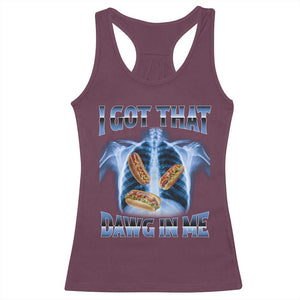 Funny Hot Dog Meme Racerback Tank Top I Got That Dawg In Me Hotdog Xray Humor TS11 Maroon Print Your Wear