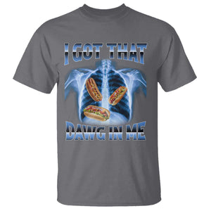 Funny Hot Dog Meme T Shirt I Got That Dawg In Me Hotdog Xray Humor TS11 Charcoal Print Your Wear