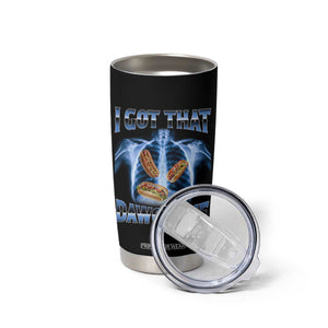 Funny Hot Dog Meme Tumbler Cup I Got That Dawg In Me Hotdog Xray Humor TS11 Print Your Wear