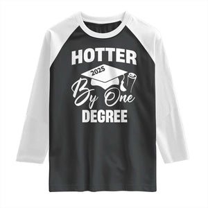 Funny Hotter By One Degree Graduation 2025 Raglan Shirt TS11 Black White Print Your Wear