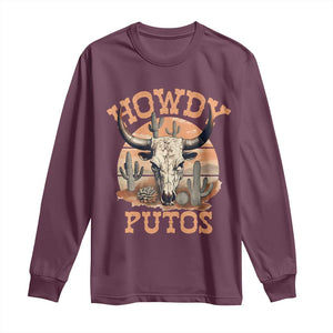 Funny Howdy Putos Long Sleeve Shirt Bull Skull Country Cowboy Western TS11 Maroon Print Your Wear