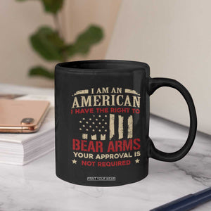 Funny I Am An American I Have The Right To Bear Arms Your Approval Is Not Required Coffee Mug Pro 2nd Amendment TS11 Print Your Wear