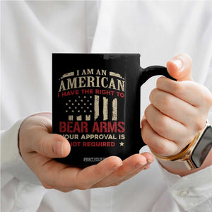 Funny I Am An American I Have The Right To Bear Arms Your Approval Is Not Required Coffee Mug Pro 2nd Amendment TS11 Print Your Wear