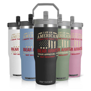 Funny I Am An American I Have The Right To Bear Arms Your Approval Is Not Required Flip Straw Tumbler Pro 2nd Amendment TS11 Print Your Wear