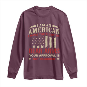 Funny I Am An American I Have The Right To Bear Arms Your Approval Is Not Required Long Sleeve Shirt Pro 2nd Amendment TS11 Maroon Print Your Wear