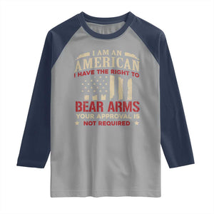 Funny I Am An American I Have The Right To Bear Arms Your Approval Is Not Required Raglan Shirt Pro 2nd Amendment TS11 Sport Gray Navy Print Your Wear