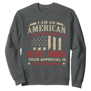 Funny I Am An American I Have The Right To Bear Arms Your Approval Is Not Required Sweatshirt Pro 2nd Amendment TS11 Dark Heather Print Your Wear
