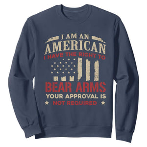 Funny I Am An American I Have The Right To Bear Arms Your Approval Is Not Required Sweatshirt Pro 2nd Amendment TS11 Navy Print Your Wear