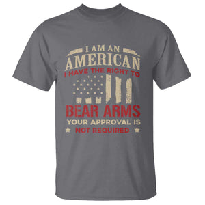Funny I Am An American I Have The Right To Bear Arms Your Approval Is Not Required T Shirt Pro 2nd Amendment TS11 Charcoal Print Your Wear