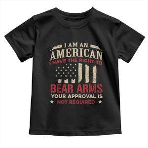 Funny I Am An American I Have The Right To Bear Arms Your Approval Is Not Required Toddler T Shirt Pro 2nd Amendment TS11 Black Print Your Wear