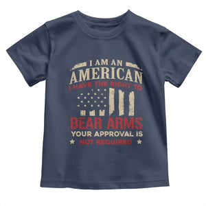 Funny I Am An American I Have The Right To Bear Arms Your Approval Is Not Required Toddler T Shirt Pro 2nd Amendment TS11 Navy Print Your Wear