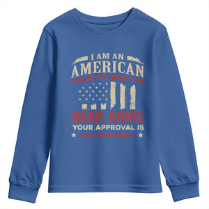 Funny I Am An American I Have The Right To Bear Arms Your Approval Is Not Required Youth Sweatshirt Pro 2nd Amendment TS11 Royal Blue Print Your Wear