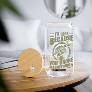 Funny I Am Here Because You Broke Something Glass Can Mechanic Handyman TS11 Print Your Wear
