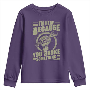Funny I Am Here Because You Broke Something Youth Sweatshirt Mechanic Handyman TS11 Purple Print Your Wear