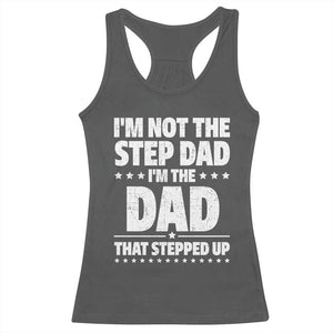 Funny I Am Not The Step Dad I'm The Dad That Stepped Up Racerback Tank Top Bonus Dad Star Fathers Day TS11 Dark Heather Print Your Wear