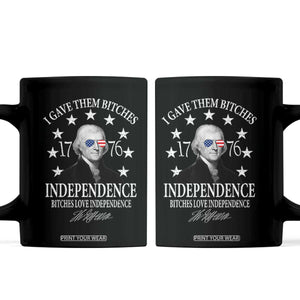 Funny I Gave Them Bitches 1776 Independence Bitches Love Independence Coffee Mug Thomas Jefferson TS11 Black Print Your Wear