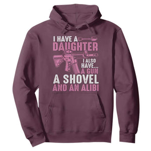 Funny I Have A Daughter I Also Have A Gun A Shovel And An Alibi Hoodie Girl Dad TS11 Maroon Print Your Wear