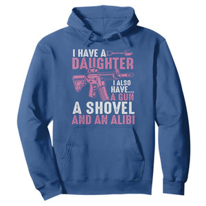Funny I Have A Daughter I Also Have A Gun A Shovel And An Alibi Hoodie Girl Dad TS11 Royal Blue Print Your Wear