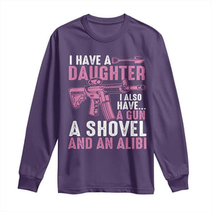 Funny I Have A Daughter I Also Have A Gun A Shovel And An Alibi Long Sleeve Shirt Girl Dad TS11 Purple Print Your Wear