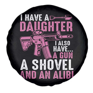 Funny I Have A Daughter I Also Have A Gun A Shovel And An Alibi Spare Tire Cover Girl Dad TS11 Print Your Wear