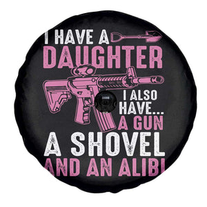 Funny I Have A Daughter I Also Have A Gun A Shovel And An Alibi Spare Tire Cover Girl Dad TS11 Print Your Wear