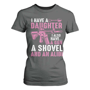 Funny I Have A Daughter I Also Have A Gun A Shovel And An Alibi T Shirt For Women Girl Dad TS11 Dark Heather Print Your Wear