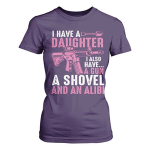 Funny I Have A Daughter I Also Have A Gun A Shovel And An Alibi T Shirt For Women Girl Dad TS11 Purple Print Your Wear