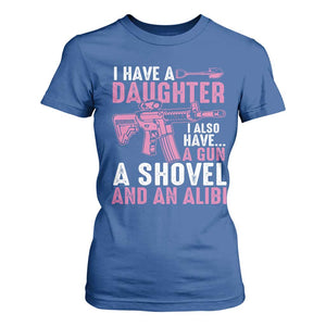 Funny I Have A Daughter I Also Have A Gun A Shovel And An Alibi T Shirt For Women Girl Dad TS11 Royal Blue Print Your Wear