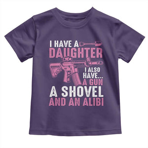Funny I Have A Daughter I Also Have A Gun A Shovel And An Alibi Toddler T Shirt Girl Dad TS11 Purple Print Your Wear