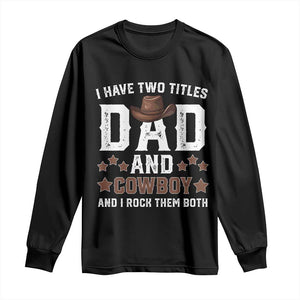 Funny I Have Two Titles Dad And Cowboy And I Rock Them Both Long Sleeve Shirt Western Dad Father's Day TS11 Black Print Your Wear