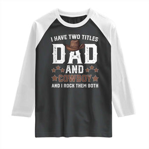 Funny I Have Two Titles Dad And Cowboy And I Rock Them Both Raglan Shirt Western Dad Father's Day TS11 Black White Print Your Wear