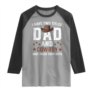 Funny I Have Two Titles Dad And Cowboy And I Rock Them Both Raglan Shirt Western Dad Father's Day TS11 Sport Gray Black Print Your Wear