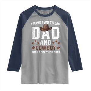 Funny I Have Two Titles Dad And Cowboy And I Rock Them Both Raglan Shirt Western Dad Father's Day TS11 Sport Gray Navy Print Your Wear