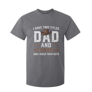 Funny I Have Two Titles Dad And Cowboy And I Rock Them Both T Shirt For Kid Western Dad Father's Day TS11 Charcoal Print Your Wear