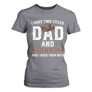 Funny I Have Two Titles Dad And Cowboy And I Rock Them Both T Shirt For Women Western Dad Father's Day TS11 Charcoal Print Your Wear