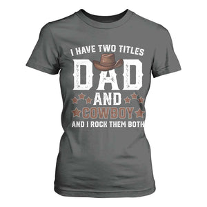 Funny I Have Two Titles Dad And Cowboy And I Rock Them Both T Shirt For Women Western Dad Father's Day TS11 Dark Heather Print Your Wear