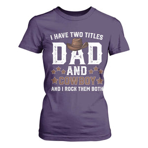 Funny I Have Two Titles Dad And Cowboy And I Rock Them Both T Shirt For Women Western Dad Father's Day TS11 Purple Print Your Wear